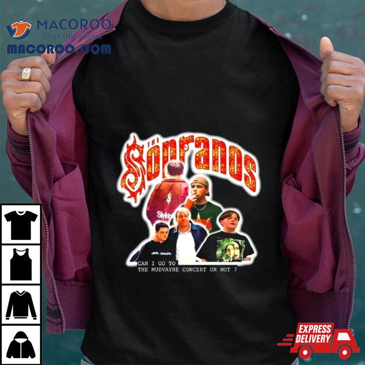 The Sopranos Can I Go To The Mudvayne Concert Or Not T Shirt The Sopranos Can I Go To The Mudvayne Concert Or Not T Shirt