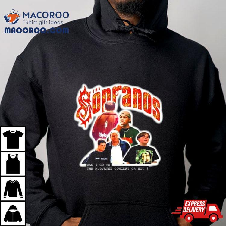 The Sopranos Can I Go To The Mudvayne Concert Or Not T Shirt The Sopranos Can I Go To The Mudvayne Concert Or Not T Shirt