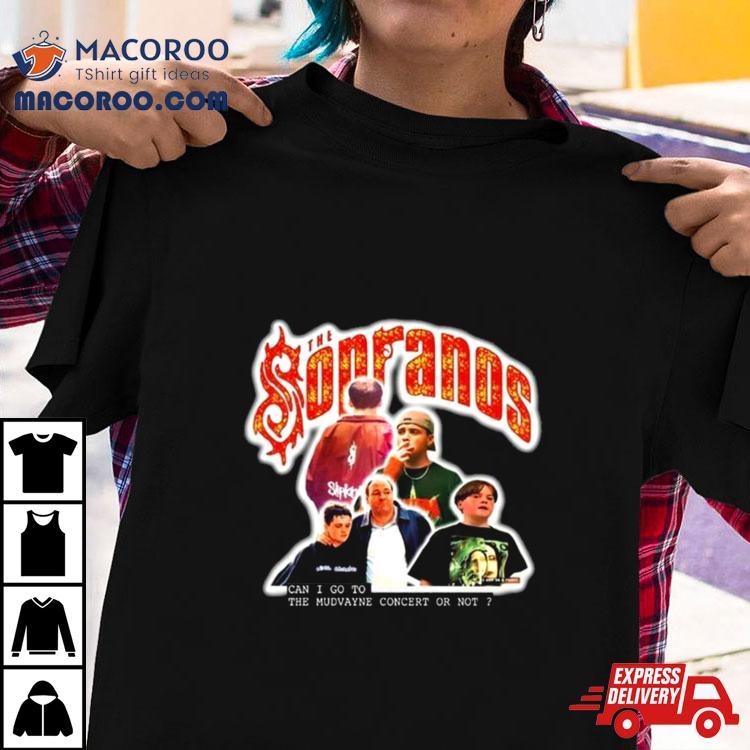 The Sopranos Can I Go To The Mudvayne Concert Or Not T Shirt The Sopranos Can I Go To The Mudvayne Concert Or Not T Shirt