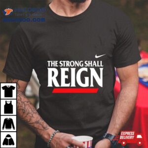 The Strong Shall Reign Tshirt