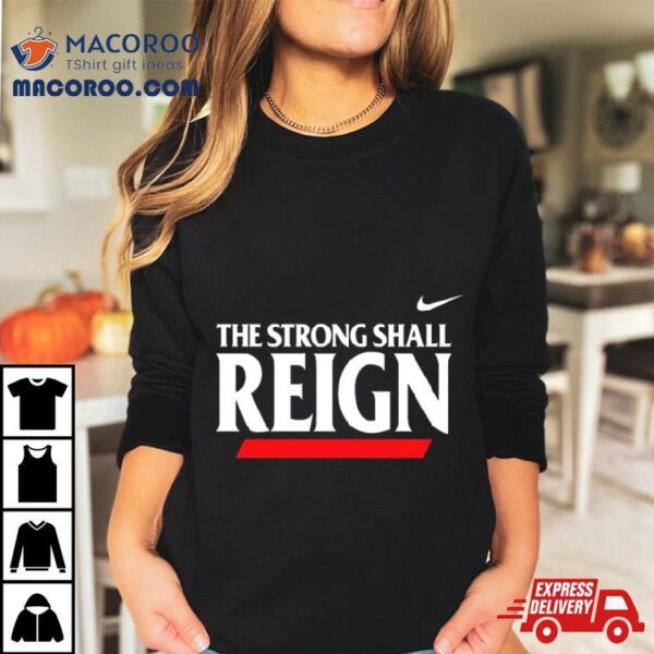 The Strong Shall Reign T Shirt