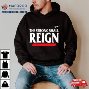 The Strong Shall Reign Tshirt