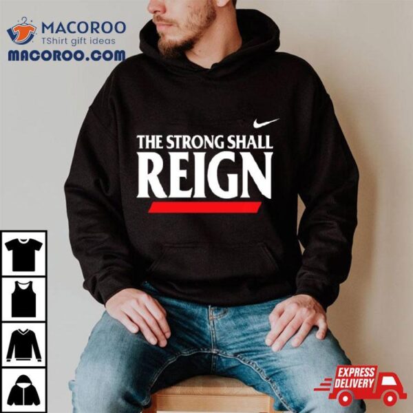 The Strong Shall Reign T Shirt