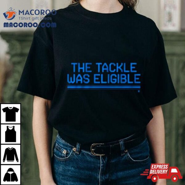 The Tackle Was Eligible Shirt