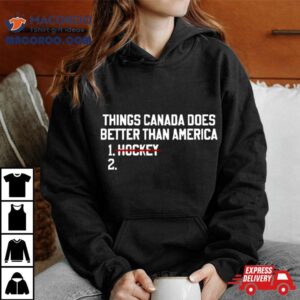 Things Canada Does Better Than America No Hockey Tshirt