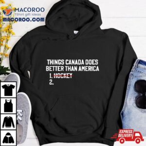 Things Canada Does Better Than America No Hockey Shirt