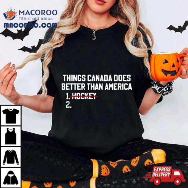 Things Canada Does Better Than America No Hockey Shirt