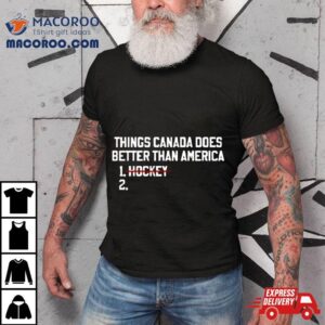 Things Canada Does Better Than America No Hockey Tshirt