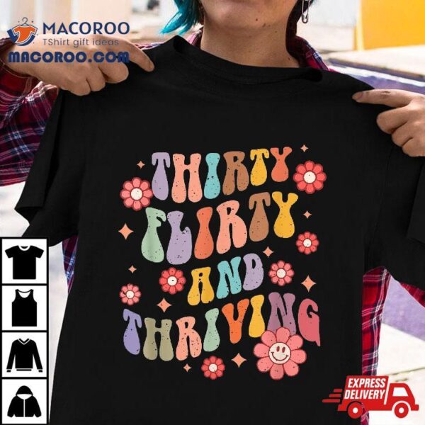 Thirty Flirty & Thriving Groovy 30th Birthday Retro 30 Years Shirt