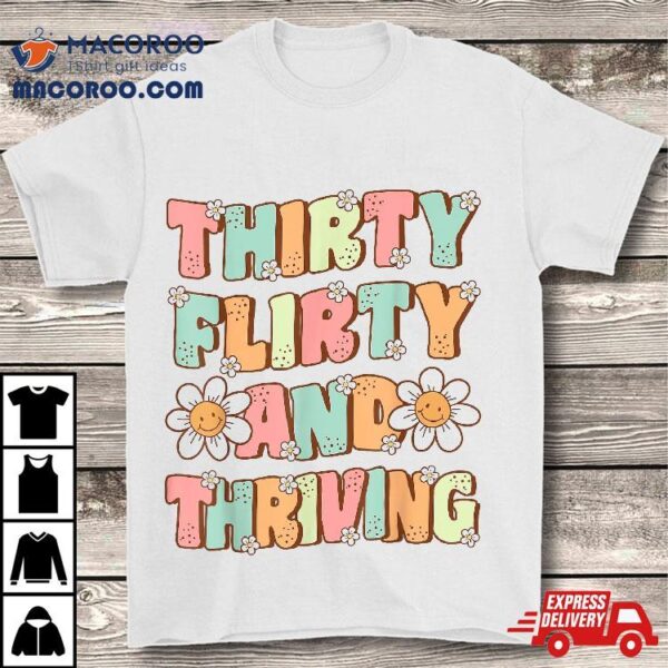 Thirty Flirty And Thriving Cute Groovy 30th Birthday Party Shirt