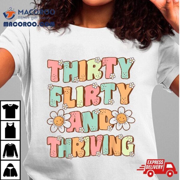 Thirty Flirty And Thriving Cute Groovy 30th Birthday Party Shirt