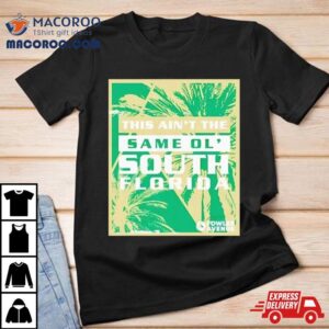 This Ain Rsquo T The Same Ol Rsquo South Florida Tshirt