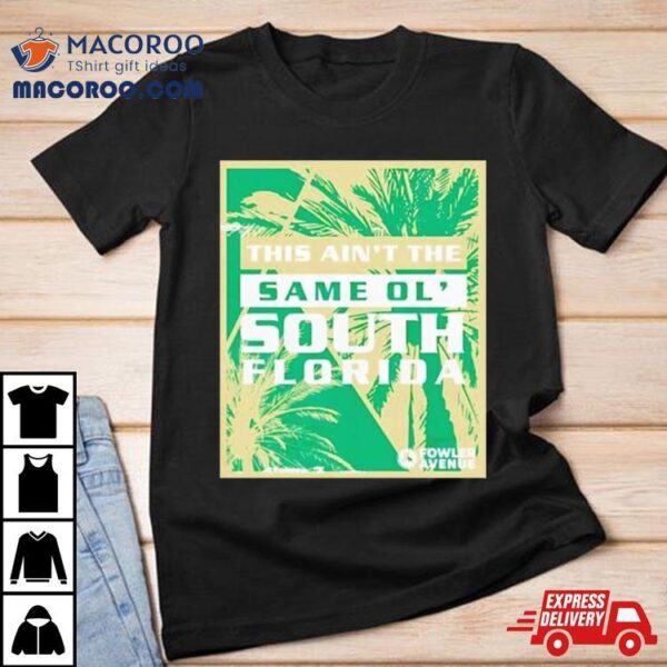 This Ain’t The Same Ol’ South Florida Shirt