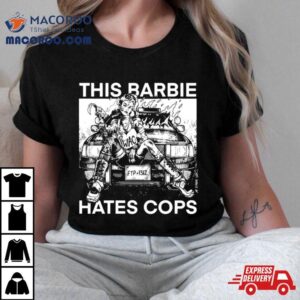 This Barbie Hates Cops Tshirt