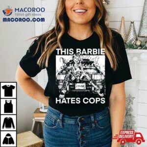 This Barbie Hates Cops Tshirt