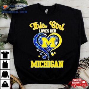 This Girl Loves Her Michigan Wolverines Hear Tshirt