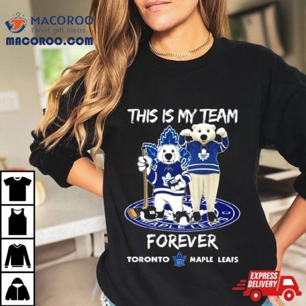 This Is My Team Forever Toronto Maple Leafs Mascot Shirt