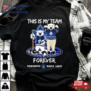 This Is My Team Forever Toronto Maple Leafs Masco Tshirt