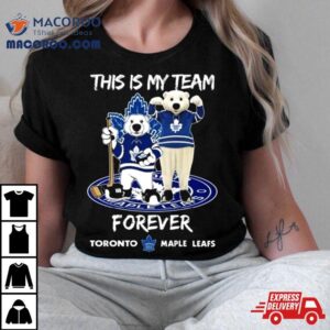 This Is My Team Forever Toronto Maple Leafs Masco Tshirt