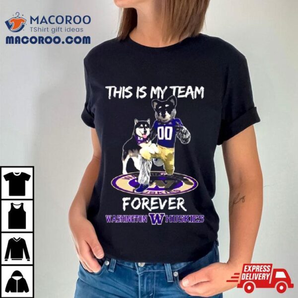 This Is My Team Forever Washington Huskies Mascot Shirt