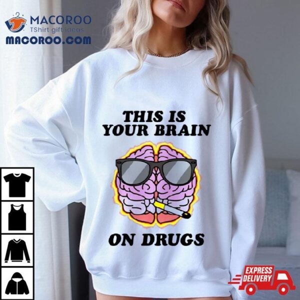 This Is Your Brain On Drugs Smoke Shirt