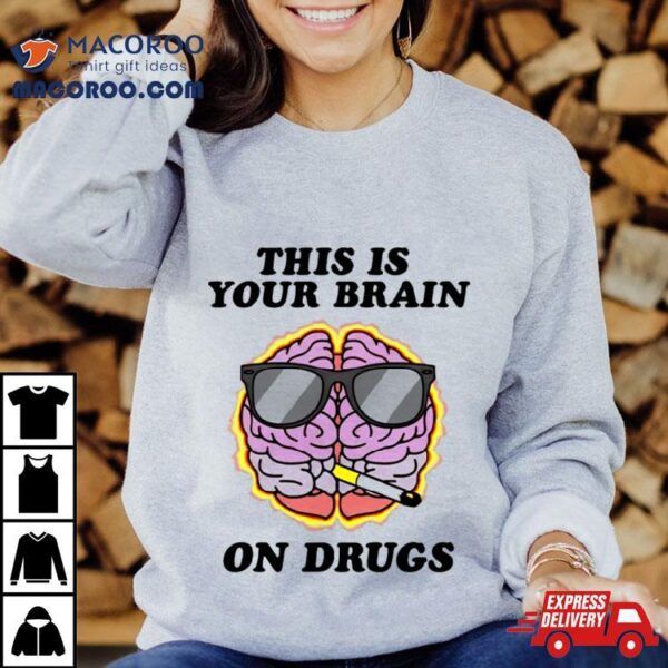 This Is Your Brain On Drugs Smoke Shirt