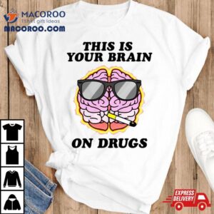 This Is Your Brain On Drugs Smoke Tshirt