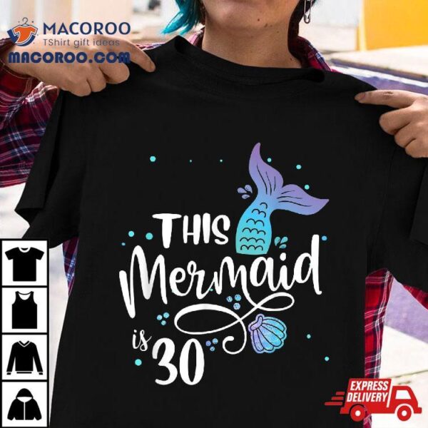 This Mermaids 30 Years Old 30th Birthday Mermaid Enthusiasts Shirt