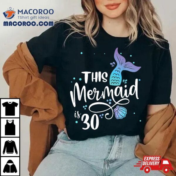 This Mermaids 30 Years Old 30th Birthday Mermaid Enthusiasts Shirt