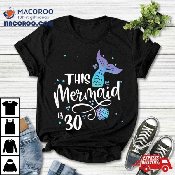 This Mermaids 30 Years Old 30th Birthday Mermaid Enthusiasts Shirt