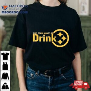 This Team Makes Me Drink Pittsburgh Tshirt