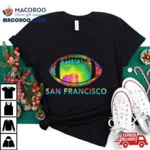 Tie Dye Cool Football Design Apparel San Francisco Tshirt