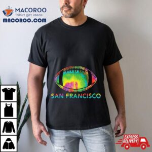 Tie Dye Cool Football Design Apparel San Francisco Tshirt