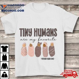 Tiny Humans Are My Favorite, Mother-baby Unit Shirt