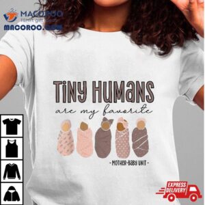 Tiny Humans Are My Favorite Mother Baby Uni Tshirt