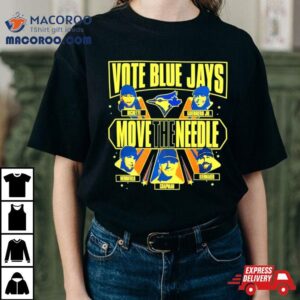 Toronto Baseball Vote Blue Jays Move The Needle Shirt