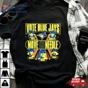 Toronto Baseball Vote Blue Jays Move The Needle Tshirt