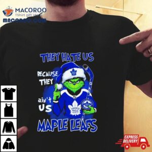 Toronto Maple Leafs Grinch They Hate Us Ain T Us Christmas Sweater Tshirt