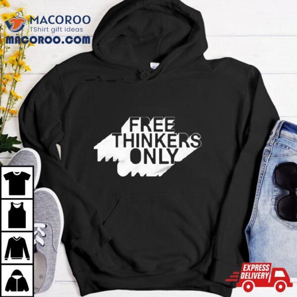 Tpusamerch Store Free Thinkers Only Shirt