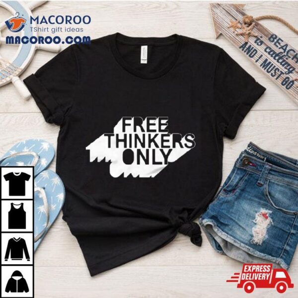 Tpusamerch Store Free Thinkers Only Shirt