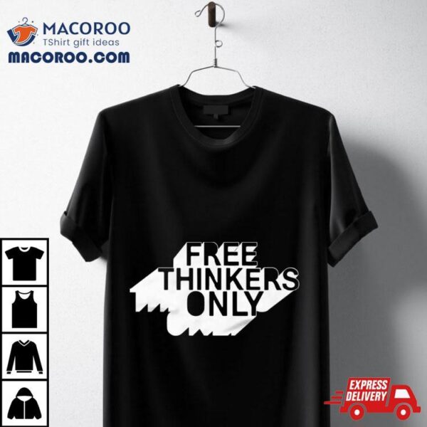 Tpusamerch Store Free Thinkers Only Shirt