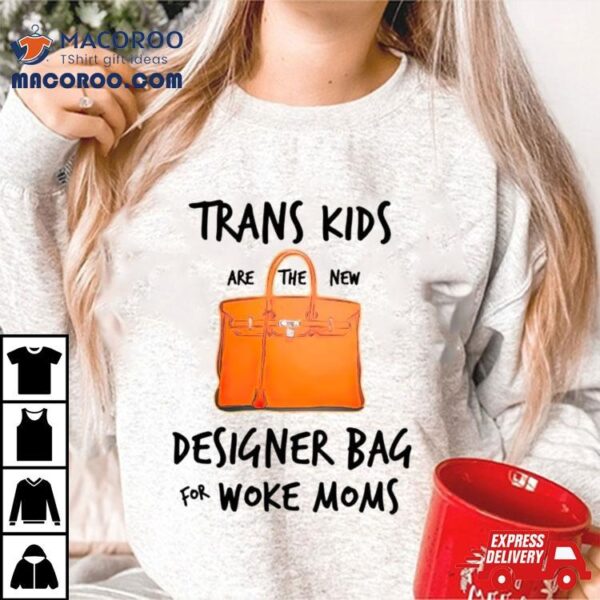 Trans Kids Designer Bag For Woke Moms Shirt