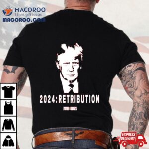 Trump 2024 Retribution Shirt