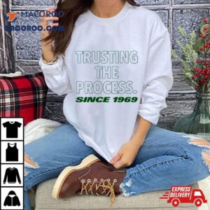 Trusting The Process Since 1969 Shirt