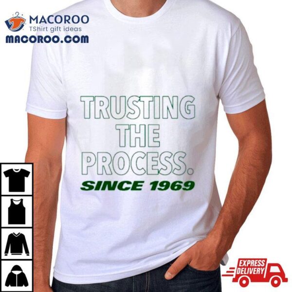 Trusting The Process Since 1969 Shirt