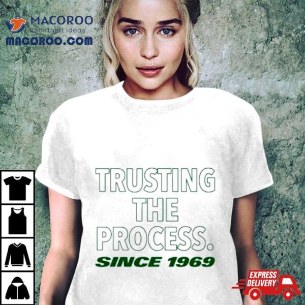 Trusting The Process Since 1969 Shirt