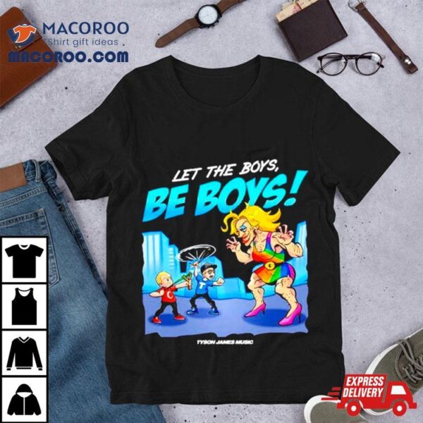 Tyson James Music Let The Boys Be Boys Shirt