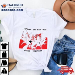 Up Front Where The Kids Kill Stand Together S Tshirt