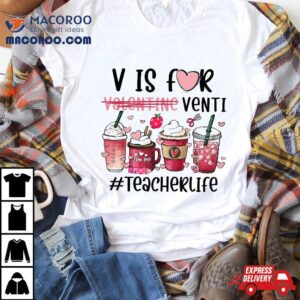 V Is For Valentine Venti Teacher Life Shirt