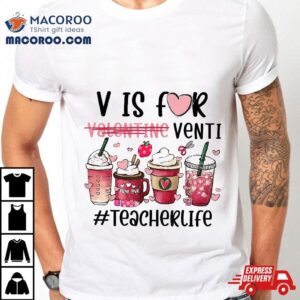 V Is For Valentine Venti Teacher Life Shirt